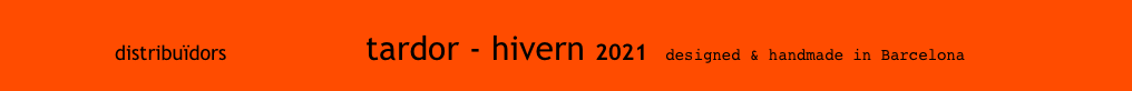                    distribuïdors                       tardor - hivern 2021  designed & handmade in Barcelona                  
